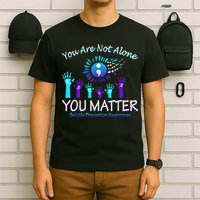 You Are Not Alone You Matter Suicide Prevention Awareness T-Shirt