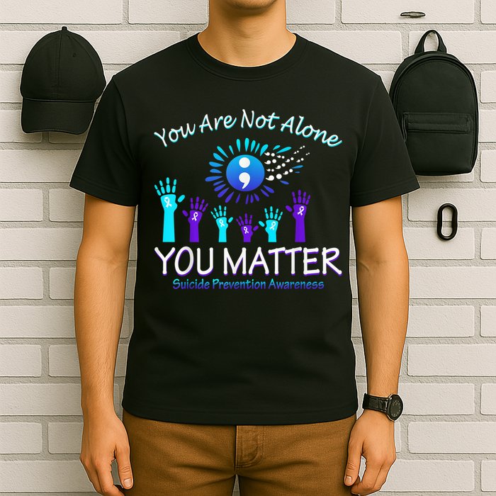 You Are Not Alone You Matter Suicide Prevention Awareness T-Shirt