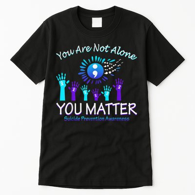 You Are Not Alone You Matter Suicide Prevention Awareness Tall T-Shirt
