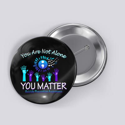 You Are Not Alone You Matter Suicide Prevention Awareness Button