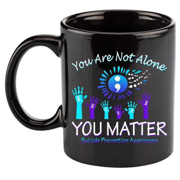 You Are Not Alone You Matter Suicide Prevention Awareness 11oz C Handle Ceramic Mug