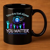 You Are Not Alone You Matter Suicide Prevention Awareness 11oz C Handle Ceramic Mug