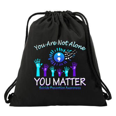You Are Not Alone You Matter Suicide Prevention Awareness Drawstring Bag