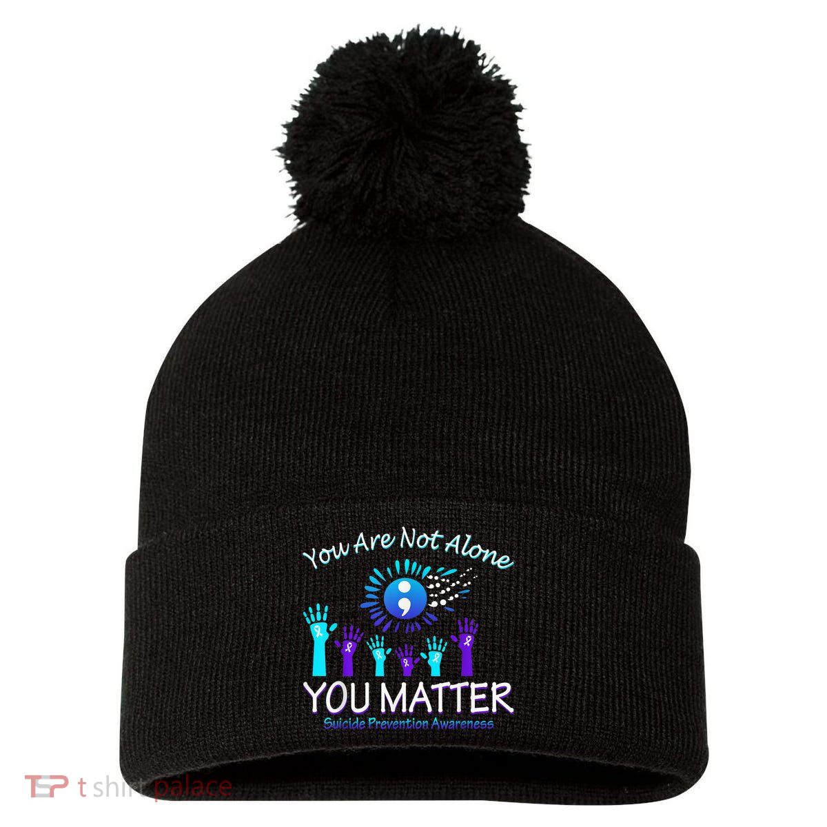 You Are Not Alone You Matter Suicide Prevention Awareness Pom Pom 12in Knit Beanie