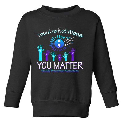 You Are Not Alone You Matter Suicide Prevention Awareness Toddler Sweatshirt