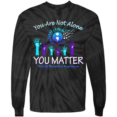 You Are Not Alone You Matter Suicide Prevention Awareness Tie-Dye Long Sleeve Shirt