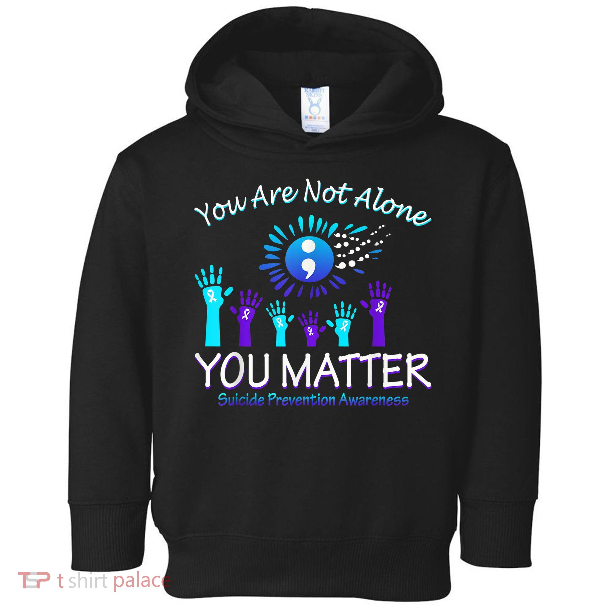 You Are Not Alone You Matter Suicide Prevention Awareness Toddler Hoodie