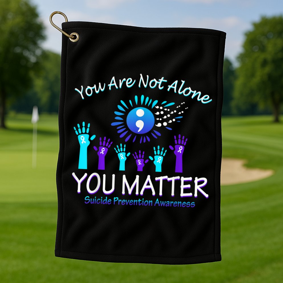 You Are Not Alone You Matter Suicide Prevention Awareness Golf Towel