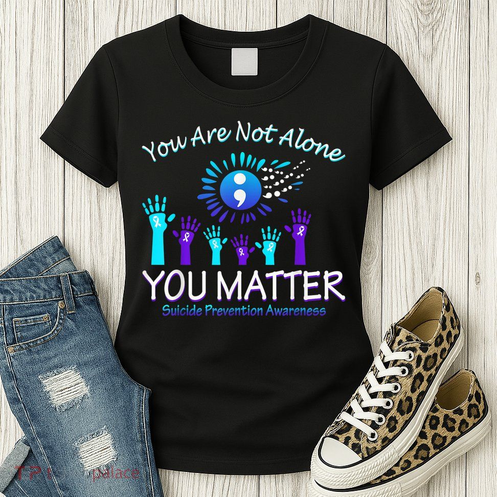 You Are Not Alone You Matter Suicide Prevention Awareness Womens T-Shirt