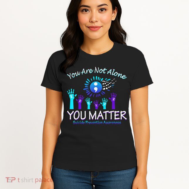 You Are Not Alone You Matter Suicide Prevention Awareness Womens T-Shirt