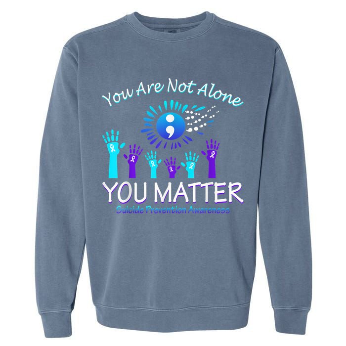 You Are Not Alone You Matter Suicide Prevention Awareness Garment-Dyed Sweatshirt