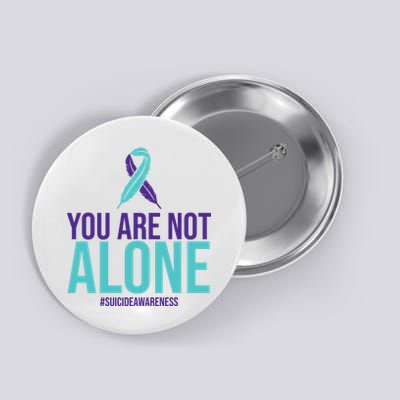 You Are Not Alone Sucide Awareness Ribbon Button
