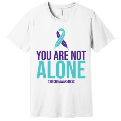 You Are Not Alone Sucide Awareness Ribbon Premium T-Shirt