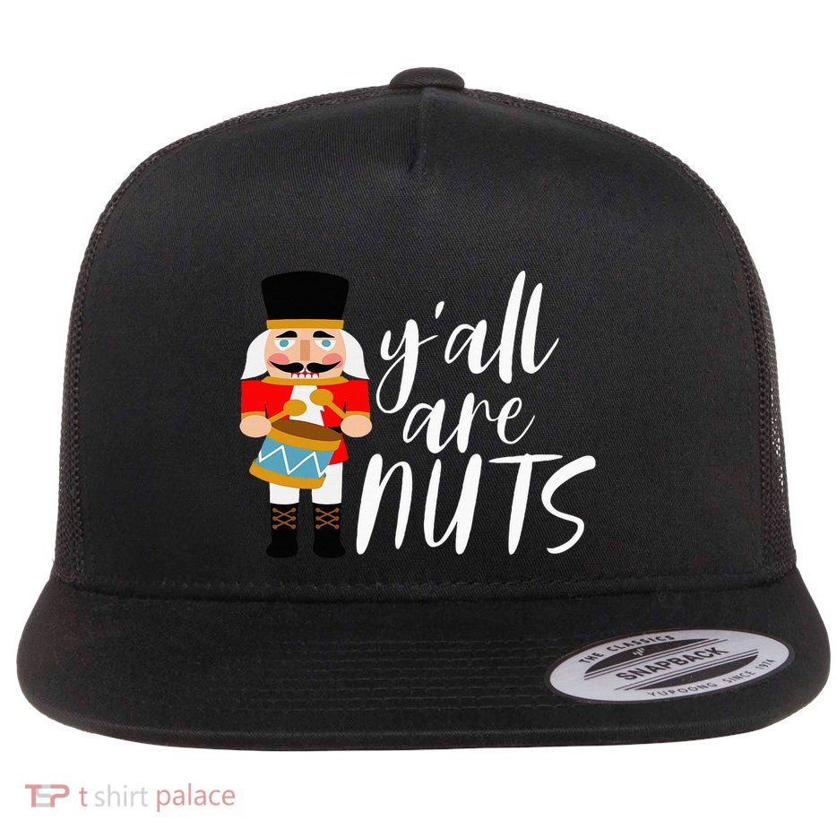 YAll Are Nuts Nutcracker Christmas Thanksgiving Holiday Flat Bill Trucker Hat