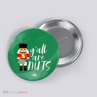 YAll Are Nuts Nutcracker Christmas Thanksgiving Holiday Button