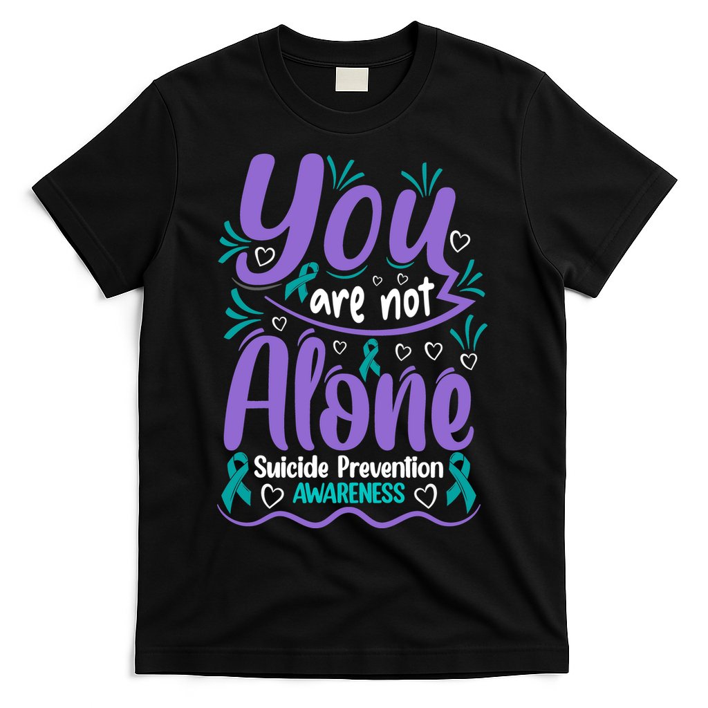 You Are Not Alone Suicide Prevention Awareness T-Shirt