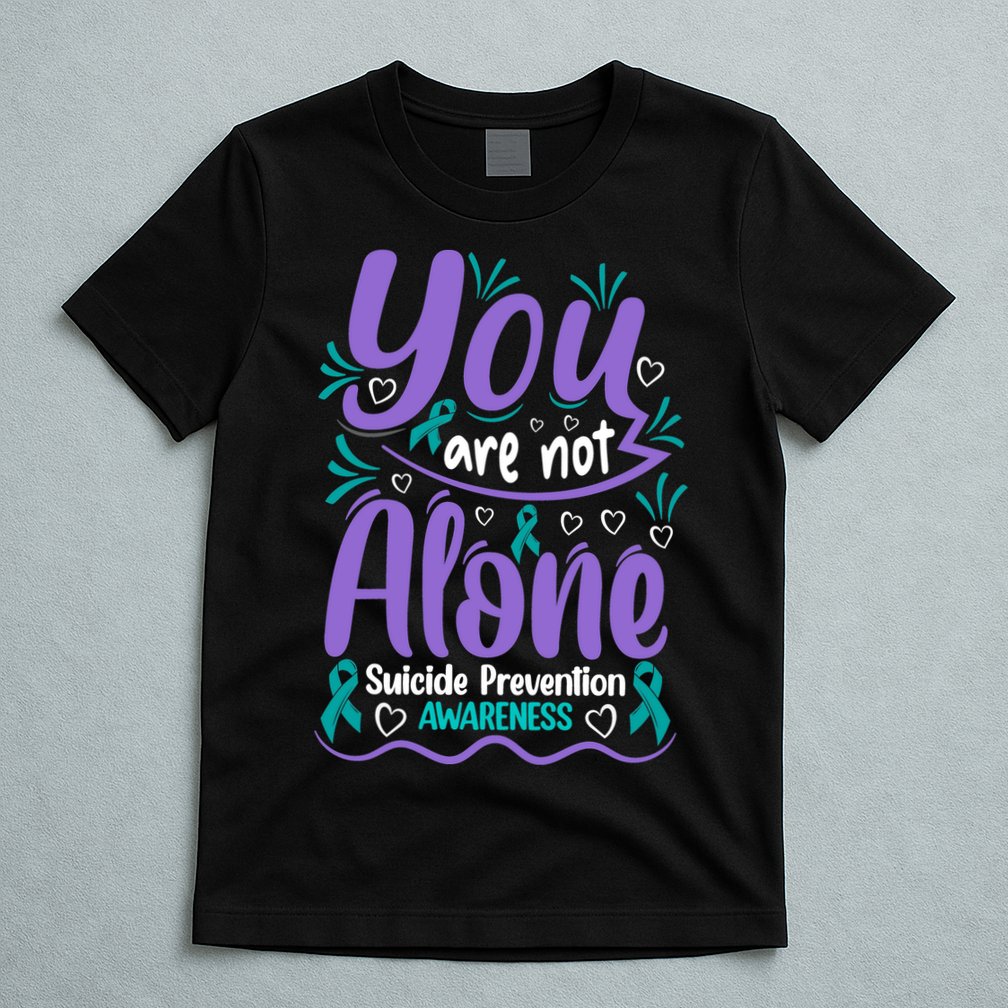 You Are Not Alone Suicide Prevention Awareness T-Shirt