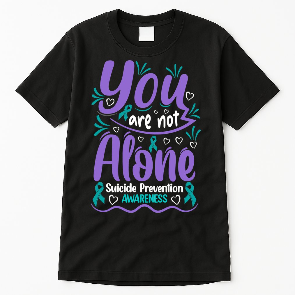 You Are Not Alone Suicide Prevention Awareness Tall T-Shirt