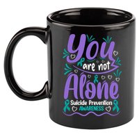 You Are Not Alone Suicide Prevention Awareness 11oz C Handle Ceramic Mug