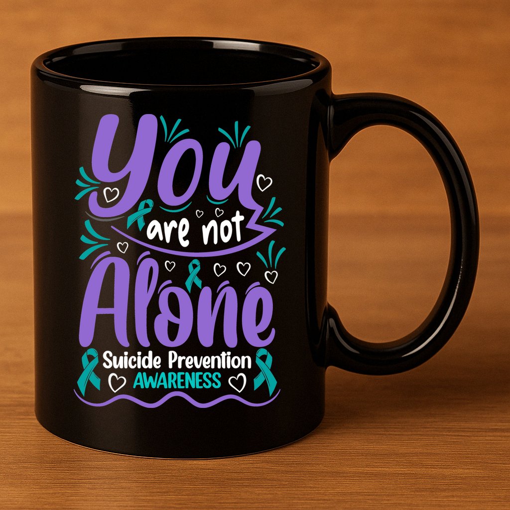 You Are Not Alone Suicide Prevention Awareness 11oz C Handle Ceramic Mug