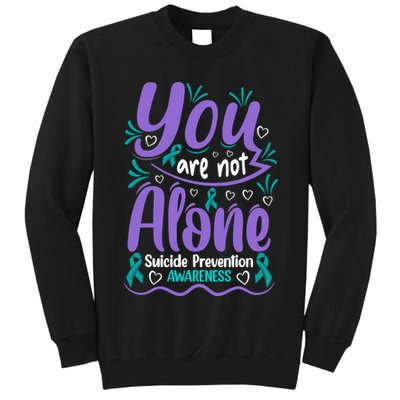 You Are Not Alone Suicide Prevention Awareness Tall Sweatshirt