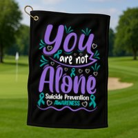 You Are Not Alone Suicide Prevention Awareness Golf Towel
