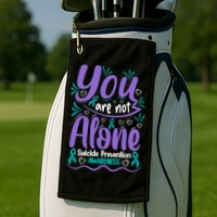 You Are Not Alone Suicide Prevention Awareness Golf Towel