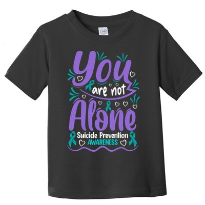 You Are Not Alone Suicide Prevention Awareness Toddler T-Shirt