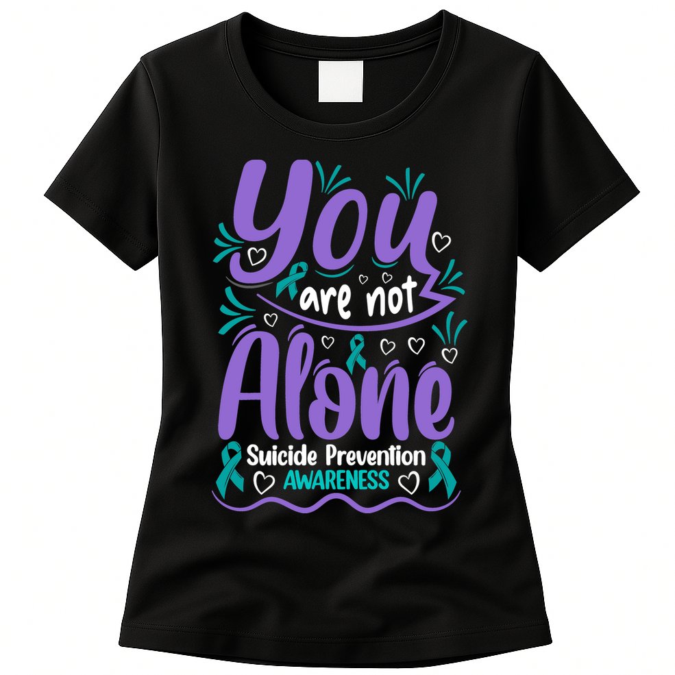 You Are Not Alone Suicide Prevention Awareness Womens T-Shirt