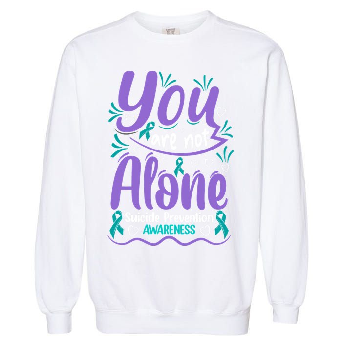 You Are Not Alone Suicide Prevention Awareness Garment-Dyed Sweatshirt
