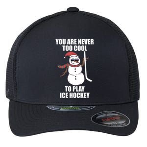 You Are Never Too Cool To Play Ice Hockey Xmas Snow Lover Meaningful Gift Flexfit Unipanel Trucker Cap