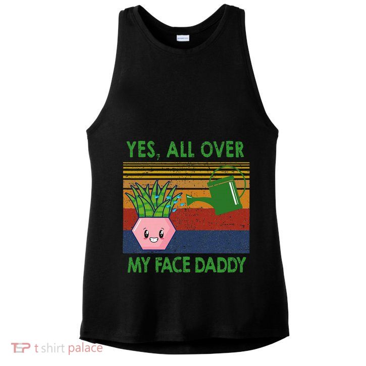 Yes All Over My Face Daddy Funny Plant Daddy Ladies PosiCharge Tri-Blend Wicking Tank