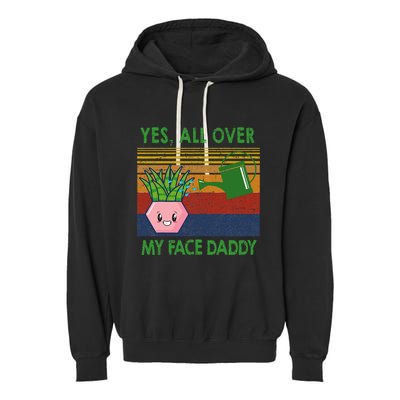Yes All Over My Face Daddy Funny Plant Daddy Garment-Dyed Fleece Hoodie