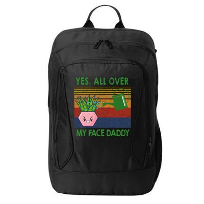 Yes All Over My Face Daddy Funny Plant Daddy City Backpack