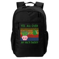 Yes All Over My Face Daddy Funny Plant Daddy Daily Commute Backpack