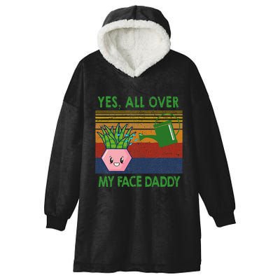 Yes All Over My Face Daddy Funny Plant Daddy Hooded Wearable Blanket