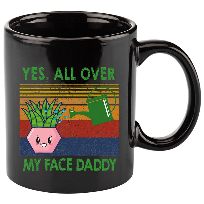 Yes All Over My Face Daddy Funny Plant Daddy 11oz C Handle Ceramic Mug