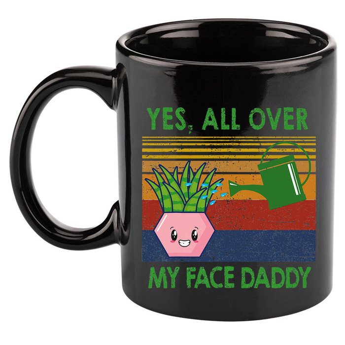 Yes All Over My Face Daddy Funny Plant Daddy 11oz C Handle Ceramic Mug
