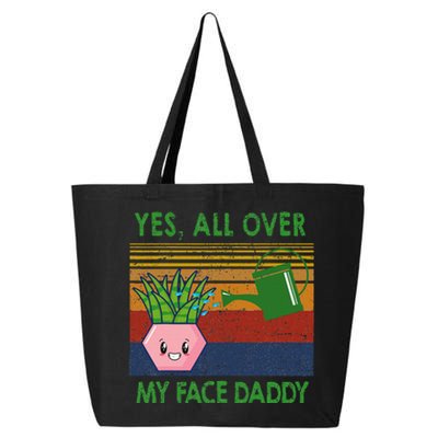 Yes All Over My Face Daddy Funny Plant Daddy 25L Jumbo Tote