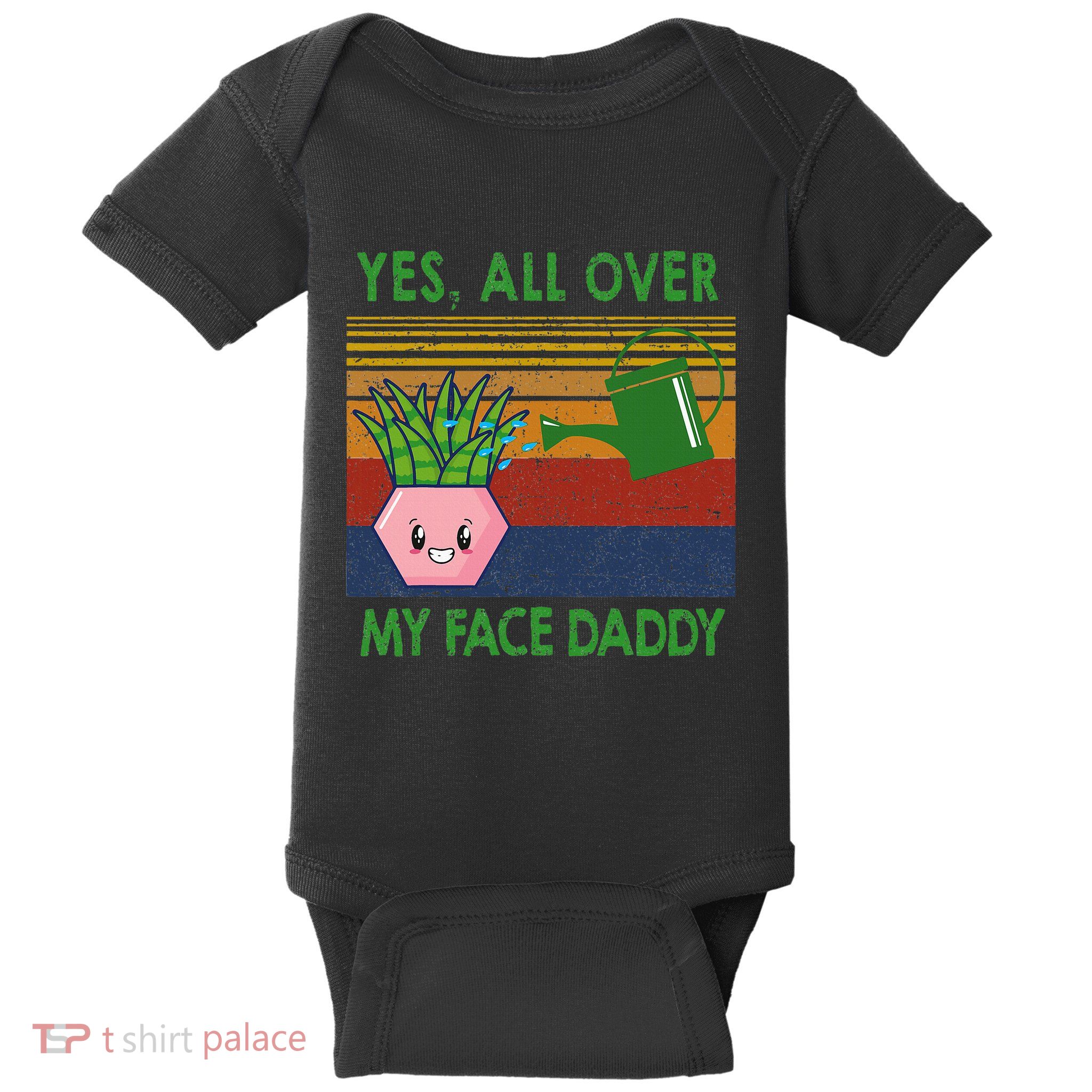 Yes All Over My Face Daddy Funny Plant Daddy Baby Bodysuit