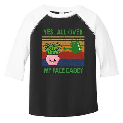 Yes All Over My Face Daddy Funny Plant Daddy Toddler Fine Jersey T-Shirt