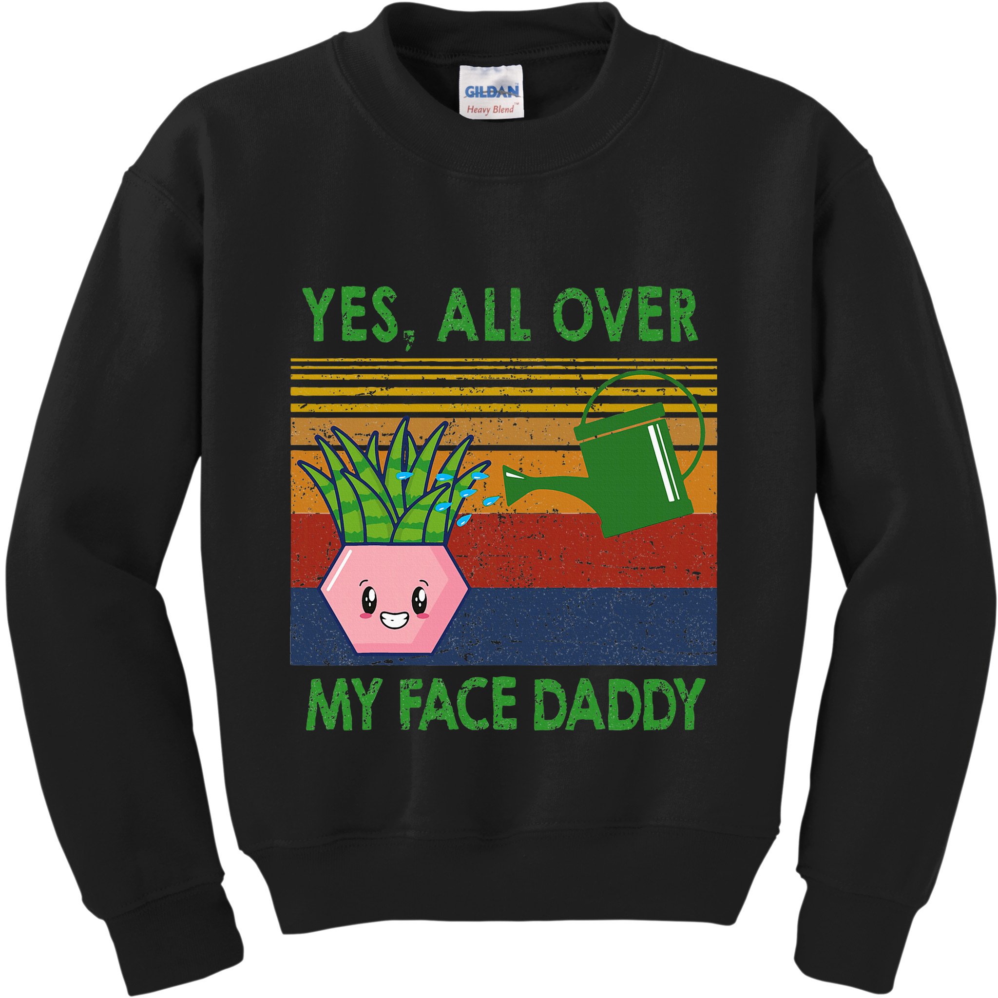 Yes All Over My Face Daddy Funny Plant Daddy Kids Sweatshirt