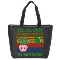 Yes All Over My Face Daddy Funny Plant Daddy Zip Tote Bag