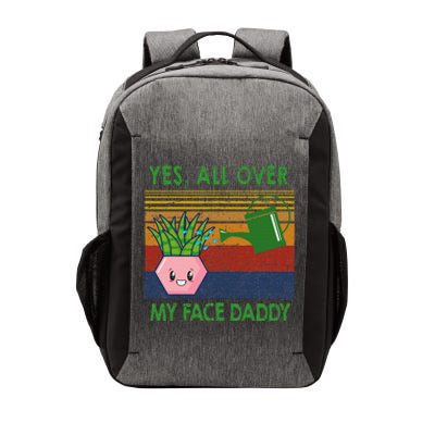 Yes All Over My Face Daddy Funny Plant Daddy Vector Backpack