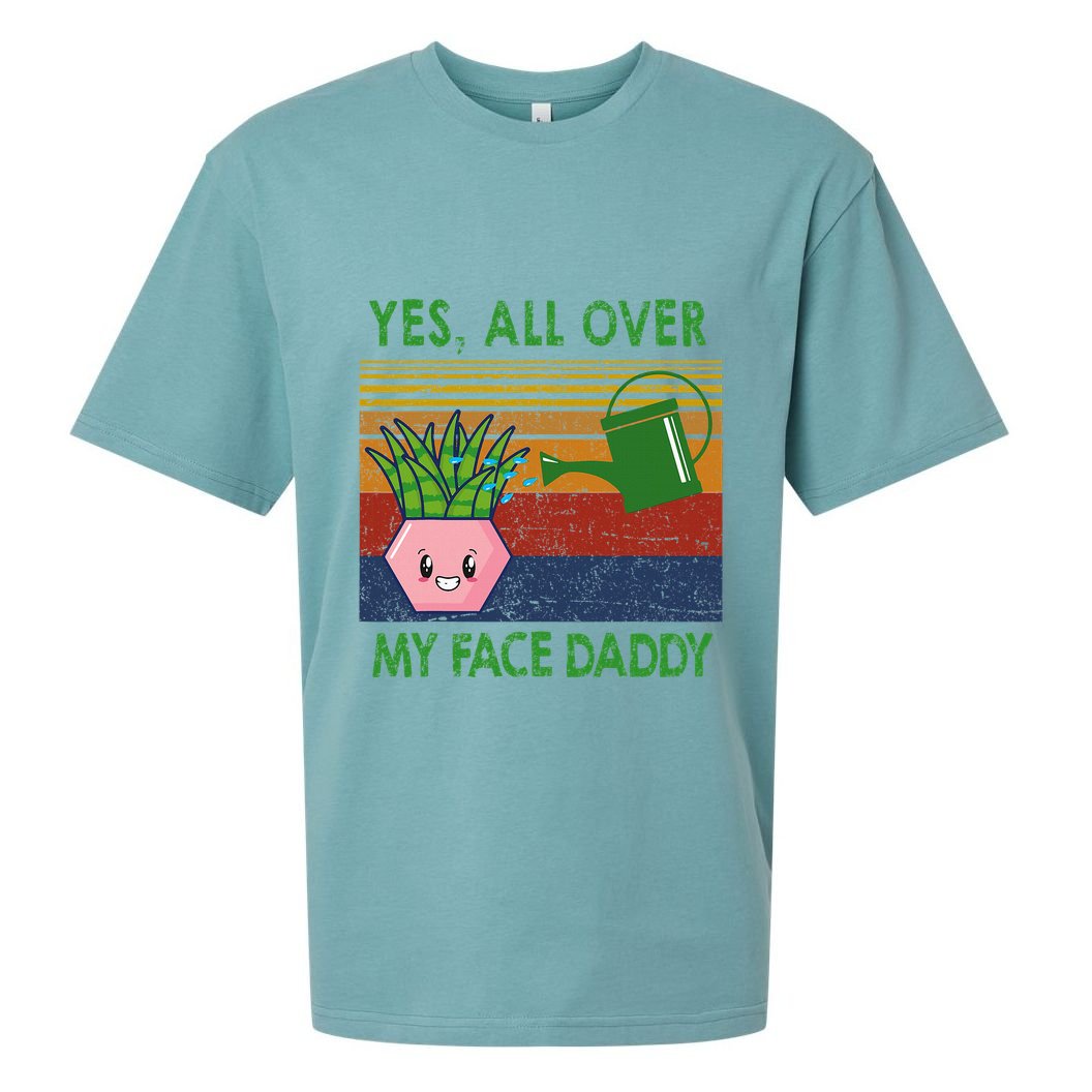 Yes All Over My Face Daddy Funny Plant Daddy Sueded Cloud Jersey T-Shirt