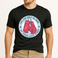 You Are Only As Good As Your Last Fight Boxing Performance Shirt