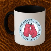 You Are Only As Good As Your Last Fight Boxing Mug