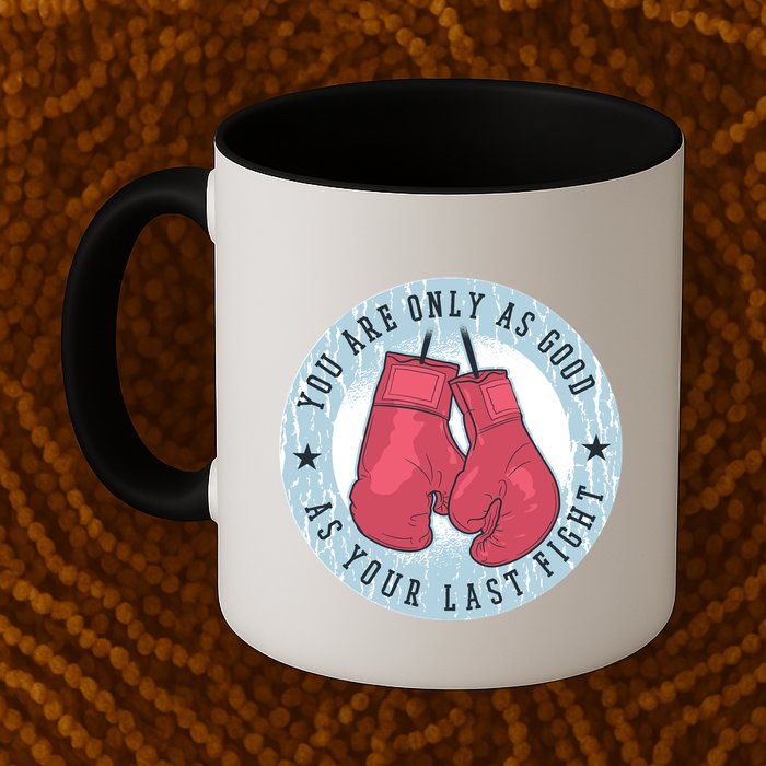 You Are Only As Good As Your Last Fight Boxing Mug