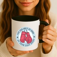 You Are Only As Good As Your Last Fight Boxing Mug