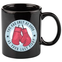 You Are Only As Good As Your Last Fight Boxing 11oz C Handle Ceramic Mug